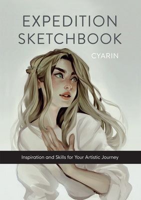 Expedition Sketchbook: Inspiration and Skills for Your Artistic Journey by Cyarine