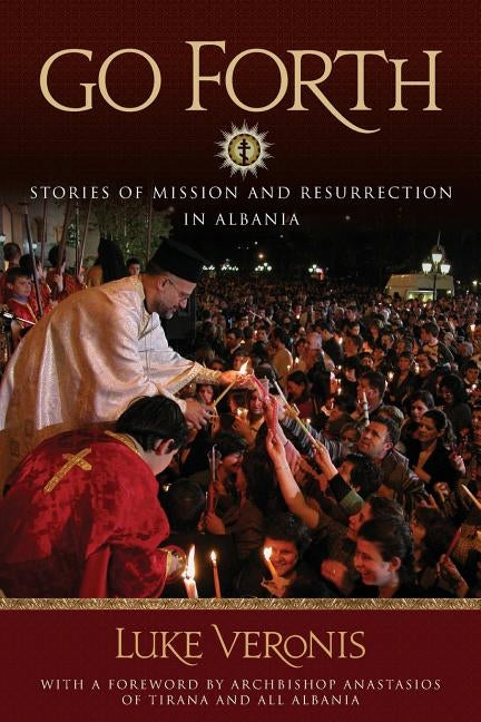 Go Forth: Stories of Missions and Resurrection in Albania Paperback Conciliar Press