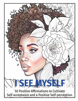 I See Myself: 50 Positive Affirmations to Cultivate Self-acceptance and a Positive Self-perception. by Lopez, Alexandrea