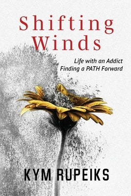Shifting Winds: Life with an Addict, Finding a PATH Forward by Rupeiks, Kym