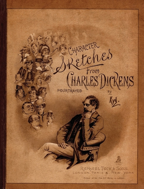 Character Sketches from Charles Dickens Portrayed by Kyd by Clarke, Joseph Clayton