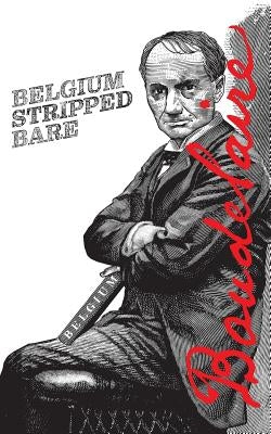 Belgium Stripped Bare by Baudelaire, Charles