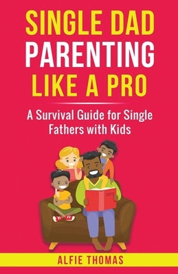 Single Dad Parenting Like a Pro Paperback Alfie Thomas