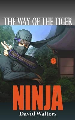 Ninja: The Way of the Tiger 0 Paperback Createspace Independent Publishing Platform