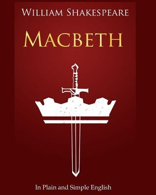 Macbeth In Plain and Simple English: A Modern Translation and the Original Version Paperback Createspace Independent Publishing Platform