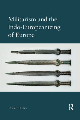 Militarism and the Indo-Europeanizing of Europe by Drews, Robert