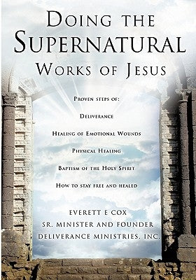 Doing the Supernatural Works of Jesus by Cox, Everett