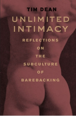 Unlimited Intimacy: Reflections on the Subculture of Barebacking Paperback University of Chicago Press
