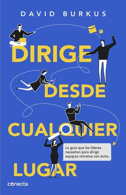 Dirige Desde Cualquier Lugar / Leading from Anywhere: The Essential Guide to Man Aging Remote Teams by Burkus, David