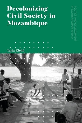 Decolonizing Civil Society in Mozambique: Governance, Politics and Spiritual Systems Paperback Zed Books