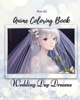 Anime Art Wedding Day Dreams Anime Coloring Book: 40 high-quality attractive designs - Cute couples on their wedding day - For teen and young adult an by Reads, Claire