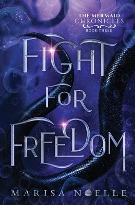 Fight for Freedom: The Mermaid Chronicles (book 3) Paperback Marisa Noelle