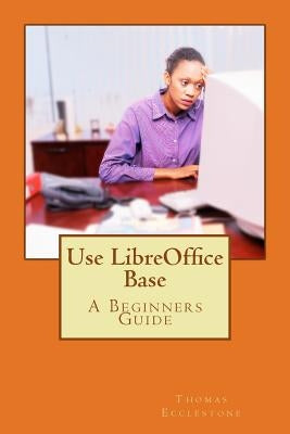 Use LibreOffice Base by Ecclestone, Thomas