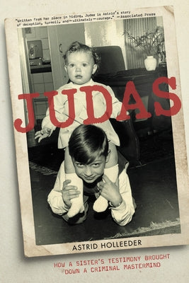 Judas: How a Sister's Testimony Brought Down a Criminal MasterMind by Holleeder, Astrid