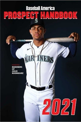 Baseball America 2021 Prospect Handbook by The Editors of Baseball America