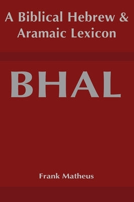 Biblical Hebrew and Aramaic Lexicon by Matheus, Frank