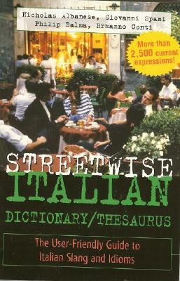 Streetwise Italian Dictionary/Thesaurus: The User-Friendly Guide to Italian Slang and Idioms by Balma, Philip