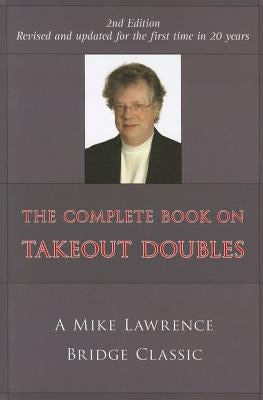 Complete Book on Takeout Doubles (2nd Edition) (Revised): A Mike Lawrence Bridge Classic Paperback Master Point Press