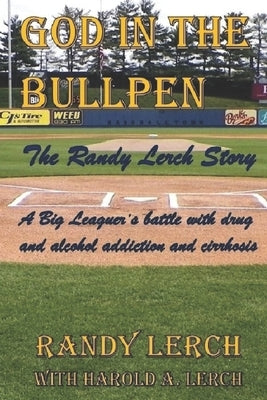 God in the Bullpen: The Randy Lerch Story by Lerch, With Harold