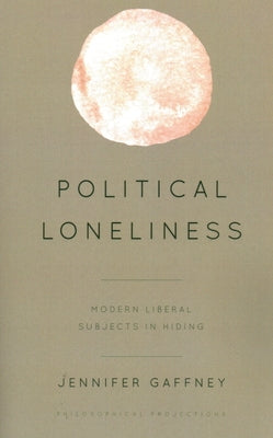 Political Loneliness: Modern Liberal Subjects in Hiding Paperback Rowman & Littlefield Publishers