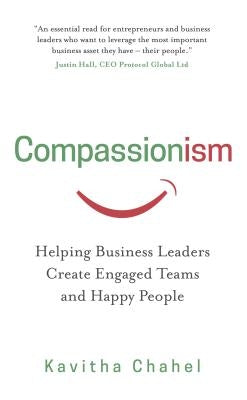 Compassionism: Helping Business Leaders Create Engaged Teams and Happy People by Chahel, Kavitha