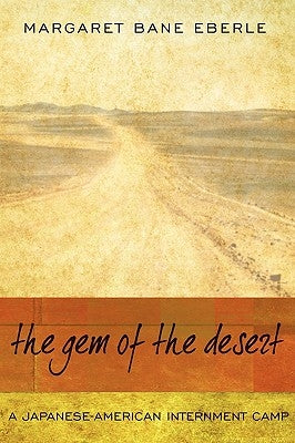 The Gem of the Desert: A Japanese-American Internment Camp by Bane Eberle, Margaret