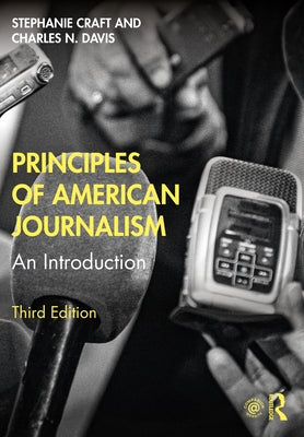 Principles of American Journalism: An Introduction by Craft, Stephanie