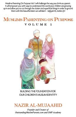 Muslims Parenting on Purpose Volume 1 by Al-Mujaahid, Nazir