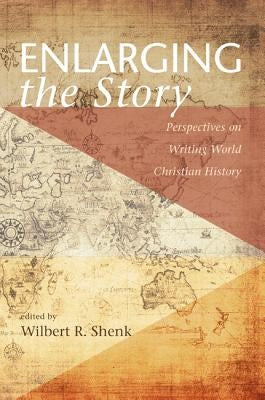 Enlarging the Story by Shenk, Wilbert R.