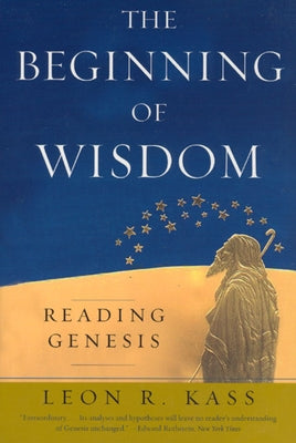 The Beginning of Wisdom: Reading Genesis Paperback University of Chicago Press