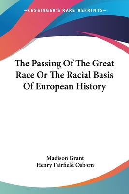 The Passing Of The Great Race Or The Racial Basis Of European History Paperback Kessinger Publishing