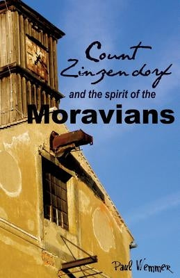 Count Zinzendorf and the Spirit of the Moravians Paperback Xulon Press