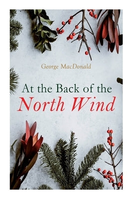 At the Back of the North Wind: Christmas Classic by MacDonald, George