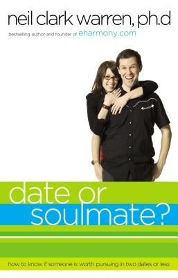 Date or Soul Mate?: How to Know If Someone Is Worth Pursuing in Two Dates or Less by Warren, Neil Clark