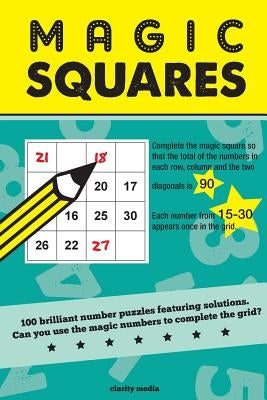 Magic Squares: 100 number puzzles featuring solutions Paperback Createspace Independent Publishing Platform