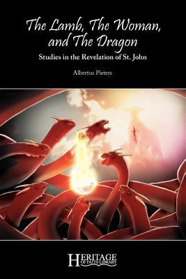 The Lamb, the Woman, and the Dragon: Studies in the Revelation of St. John Paperback Deward Publishing