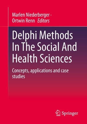 Delphi Methods in the Social and Health Sciences: Concepts, Applications and Case Studies by Niederberger, Marlen