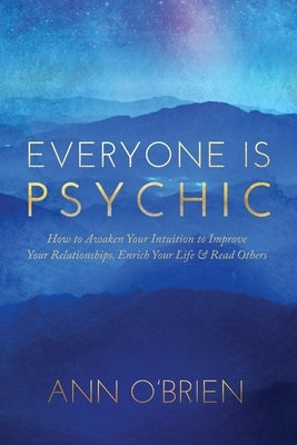 Everyone Is Psychic: How to Awaken Your Intuition to Improve Your Relationships, Enrich Your Life & Read Others by O'Brien, Ann