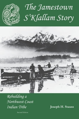 The Jamestown S'Klallam Story: Rebuilding a Northwest Coast Indian Tribe Paperback Jamestown S'Klallam Tribe