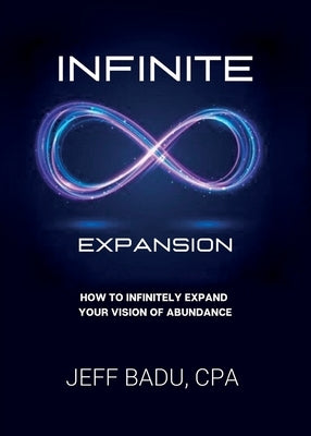 Infinite Expansion: How To Infinitely Expand Your Vision Of Abundance by Badu, Jeff