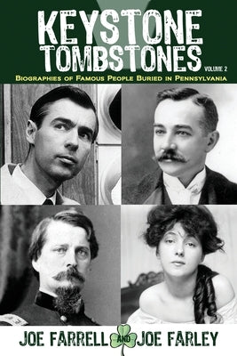 Keystone Tombstones - Volume 2: Biographies of Famous People Buried in Pennsylvania by Farrell, Joe