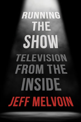 Running the Show: Television from the Inside Paperback Applause Books