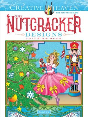 Creative Haven the Nutcracker Designs Coloring Book by Noble, Marty