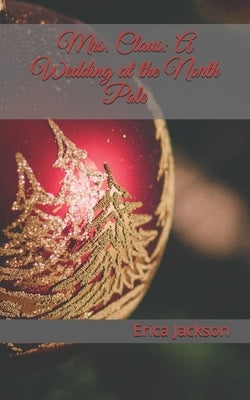 Mrs. Claus: A Wedding at the North Pole Paperback Independently Published