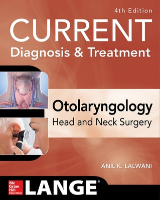 Current Diagnosis & Treatment Otolaryngology--Head and Neck Surgery, Fourth Edition Paperback McGraw Hill / Medical