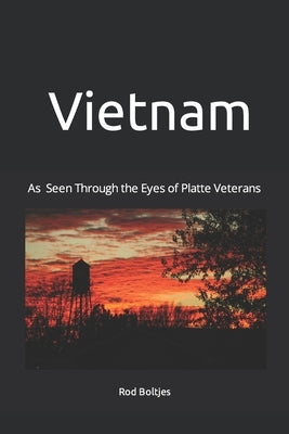 Vietnam: As Seen Through the Eyes of Platte Veterans Paperback Independently Published