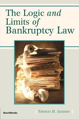 The Logic and Limits of Bankruptcy Law by Jackson, Thomas