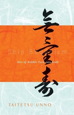 Shin Buddhism: Bits of Rubble Turn into Gold by Unno, Taitetsu