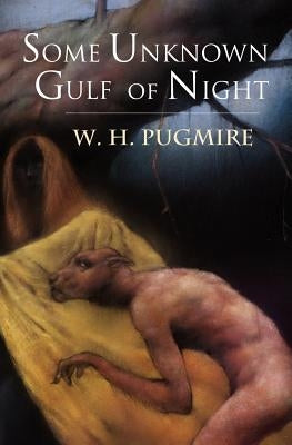 Some Unknown Gulf of Night by Pugmire, W. H.