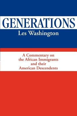 Generations: A Commentary on the History of the African Immigrants and Their American Descendents by Washington, Les